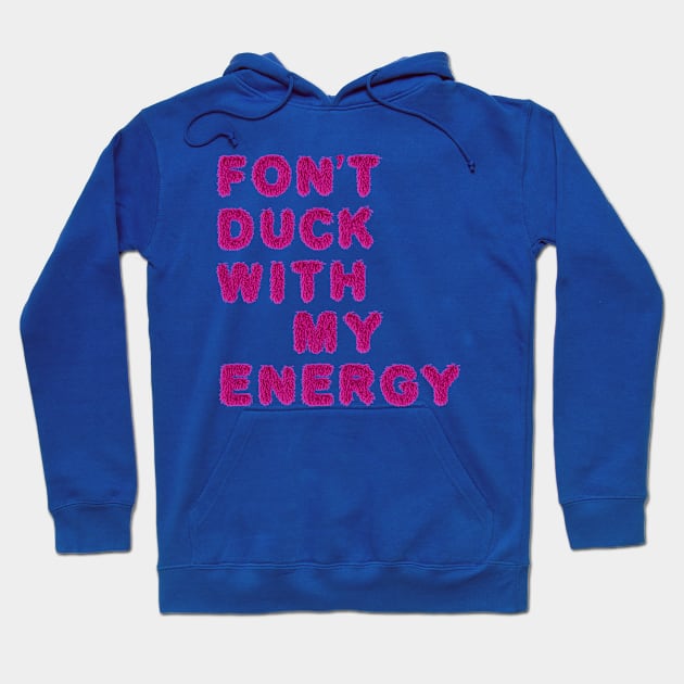 FON'T DUCK WITH MY ENERGY Hoodie by LanaBanana